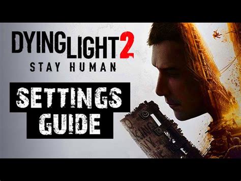 Лучшие настройки Dying Light 2 Stay Human: как оптимизировать игру