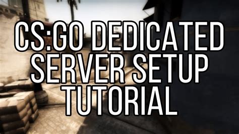 Шаг 1: Установка и настройка CS GO Dedicated Server